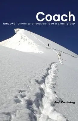 Antrenor: Împuternicirea celorlalți pentru a conduce eficient un grup mic - Coach: Empower Others to Effectively Lead a Small Group