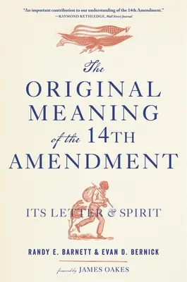 Sensul original al celui de-al paisprezecelea amendament: litera și spiritul său - The Original Meaning of the Fourteenth Amendment: Its Letter and Spirit