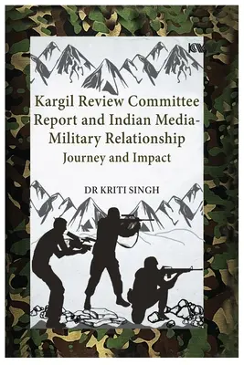 Kargil Review Committee Report and Indian Media-Military Relationship: Călătorie și impact - Kargil Review Committee Report and Indian Media-Military Relationship: Journey and Impact