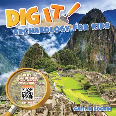 Dig It! Arheologie pentru copii - Dig It!: Archaeology for Kids