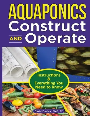Aquaponics Construct and Operate Guide: Instrucțiuni și tot ce trebuie să știți - Aquaponics Construct and Operate Guide: Instructions and Everything You Need to Know