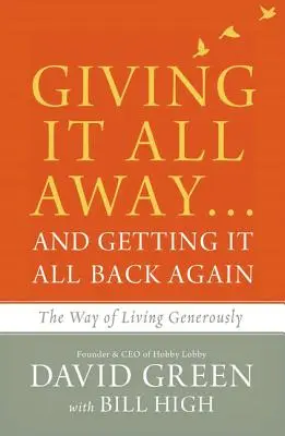 Giving It All Away...and Getting It All Back Again: Calea de a trăi cu generozitate - Giving It All Away...and Getting It All Back Again: The Way of Living Generously