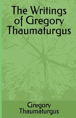 Scrierile lui Gregory Thaumaturgus - The Writings of Gregory Thaumaturgus