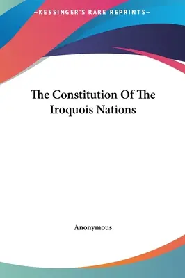 Constituția națiunilor irocheze: The Constitution Of The Iroquois Nations - The Constitution Of The Iroquois Nations