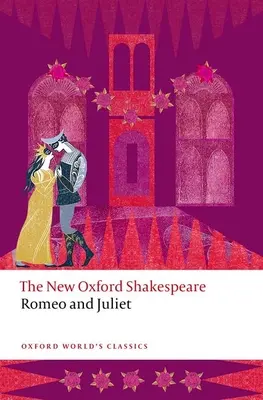 Romeo și Julieta: The New Oxford Shakespeare - Romeo and Juliet: The New Oxford Shakespeare