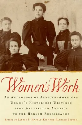 Women's Work: O antologie de scrieri istorice ale femeilor afro-americane din America antebelică până la Renașterea din Harlem - Women's Work: An Anthology of African-American Women's Historical Writings from Antebellum America to the Harlem Renaissance