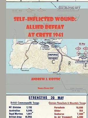Rană autoprovocată Înfrângerea aliaților în Creta, mai 1941 - Self-Inflicted Wound Allied Defeat in Crete, May 1941