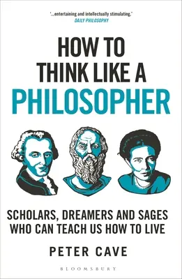 Cum să gândești ca un filozof: Savanți, visători și înțelepți care ne pot învăța cum să trăim - How to Think Like a Philosopher: Scholars, Dreamers and Sages Who Can Teach Us How to Live