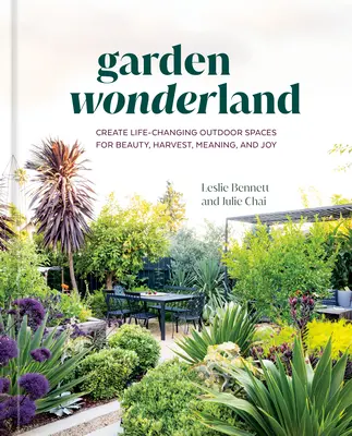 Garden Wonderland: Create Life-Changing Outdoor Spaces for Beauty, Harvest, Meaning, and Joy (Creați spații exterioare care schimbă viața pentru frumusețe, recoltă, sens și bucurie) - Garden Wonderland: Create Life-Changing Outdoor Spaces for Beauty, Harvest, Meaning, and Joy