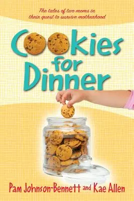 Fursecuri pentru cină: Poveștile a două mame în încercarea lor de a supraviețui maternității - Cookies for Dinner: The Tales of Two Moms in Their Quest to Survive Motherhood