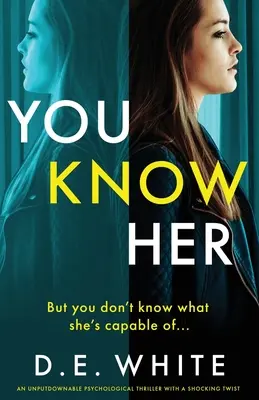 O cunoști: Un thriller de nerefuzat cu o întorsătură șocantă - You Know Her: An unputdownable thriller with a shocking twist