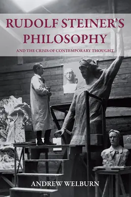 Filosofia lui Rudolf Steiner și criza gândirii contemporane (Rudolf Steiner's Philosophy and the Crisis of Contemporary Thought) - Rudolf Steiner's Philosophy and the Crisis of Contemporary Thought