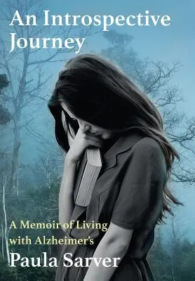 O călătorie introspectivă: A Memoir of Living with Alzheimer's - An Introspective Journey: A Memoir of Living with Alzheimer's