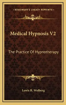 Hipnoză medicală V2: The Practice Of Hypnotherapy (Practica hipnoterapiei) - Medical Hypnosis V2: The Practice Of Hypnotherapy
