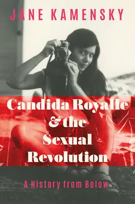 Candida Royalle și revoluția sexuală: O istorie de jos în sus - Candida Royalle and the Sexual Revolution: A History from Below