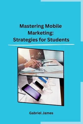 Mastering Mobile Marketing: Strategii pentru studenți - Mastering Mobile Marketing: Strategies for Students