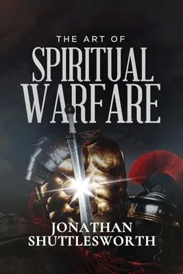 Arta războiului spiritual (The Art of Spiritual Warfare) - The Art of Spiritual Warfare
