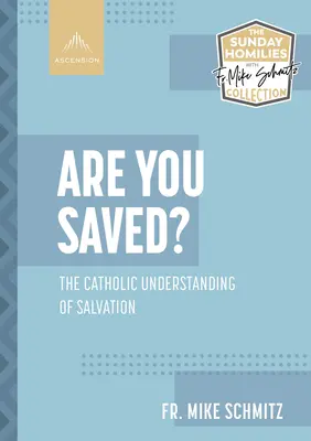 Ești salvat? Înțelegerea catolică a mântuirii - Are You Saved?: The Catholic Understanding of Salvation