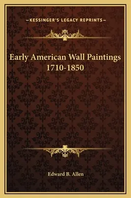Picturi murale americane timpurii 1710-1850 - Early American Wall Paintings 1710-1850