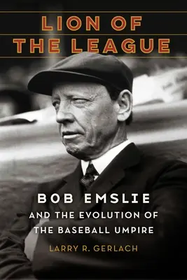 Lion of the League (Leul Ligii): Bob Emslie și evoluția arbitrului de baseball - Lion of the League: Bob Emslie and the Evolution of the Baseball Umpire