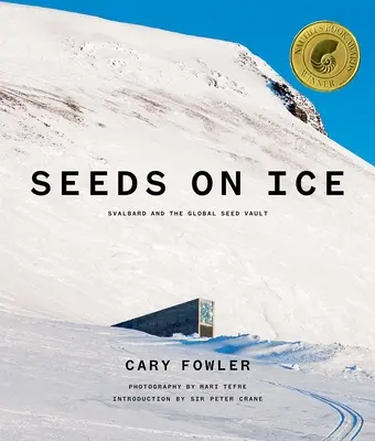 Seeds on Ice: Svalbard and the Global Seed Vault: Ediție nouă și actualizată - Seeds on Ice: Svalbard and the Global Seed Vault: New and Updated Edition