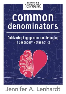 Denominatori comuni: Cultivarea implicării și a apartenenței în matematica secundară (Reengage Students in Mathematics by Creating Spaces Whe - Common Denominators: Cultivating Engagement and Belonging in Secondary Mathematics (Reengage Students in Mathematics by Creating Spaces Whe
