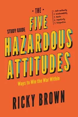 Ghid de studiu Cele cinci atitudini periculoase: Modalități de a câștiga războiul interior - The Five Hazardous Attitudes Study Guide: Ways to Win the War Within