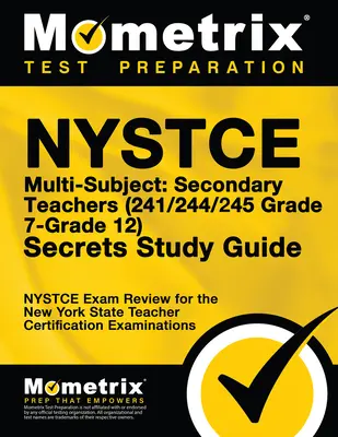 NYSTCE Multi-Subiect: Secondary Teachers (241/244/245 Grade 7-Grade 12) Secrets Study Guide: NYSTCE Test Review for the New York State Teacher Certifi - NYSTCE Multi-Subject: Secondary Teachers (241/244/245 Grade 7-Grade 12) Secrets Study Guide: NYSTCE Test Review for the New York State Teacher Certifi