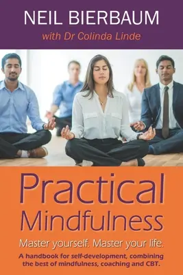Mindfulness practică: Stăpânește-te. Stăpânește-ți viața. - Practical Mindfulness: Master yourself. Master your life.