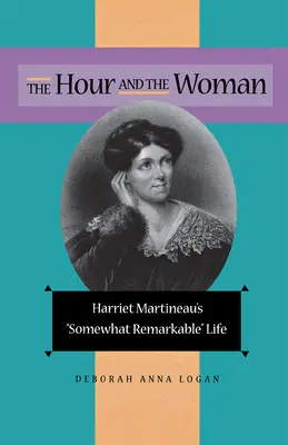 The Hour and the Woman: Viața oarecum remarcabilă a lui Harriet Martineau - The Hour and the Woman: Harriet Martineau's Somewhat Remarkable Life