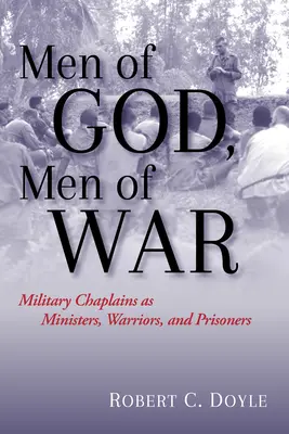 Men of God, Men of War: Capelanii militari ca miniștri, războinici și prizonieri - Men of God, Men of War: Military Chaplains as Ministers, Warriors, and Prisoners