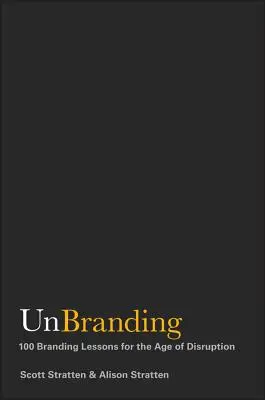Unbranding: 100 de lecții de branding pentru era perturbării - Unbranding: 100 Branding Lessons for the Age of Disruption