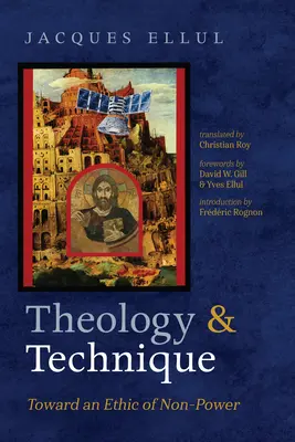 Teologie și tehnică: Către o etică a non-puterii - Theology and Technique: Toward an Ethic of Non-Power