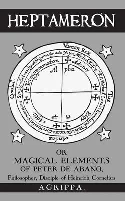 Heptameron: sau Elementele magice ale lui Peter de Abano - Heptameron: or Magical Elements of Peter de Abano