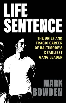 Sentință pe viață: Cariera scurtă și tragică a celui mai mortal lider de bandă din Baltimore - Life Sentence: The Brief and Tragic Career of Baltimore's Deadliest Gang Leader