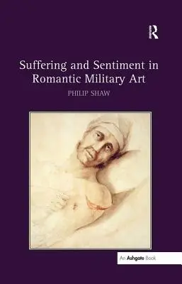 Suferință și sentimente în arta militară romantică - Suffering and Sentiment in Romantic Military Art