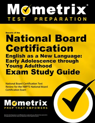 Secretele examenului de certificare National Board English as a New Language: Early Adolescence Through Young Adulthood Exam Study Guide: National Board Cert - Secrets of the National Board Certification English as a New Language: Early Adolescence Through Young Adulthood Exam Study Guide: National Board Cert