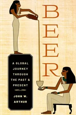 Berea: O călătorie globală prin trecut și prezent - Beer: A Global Journey Through the Past and Present
