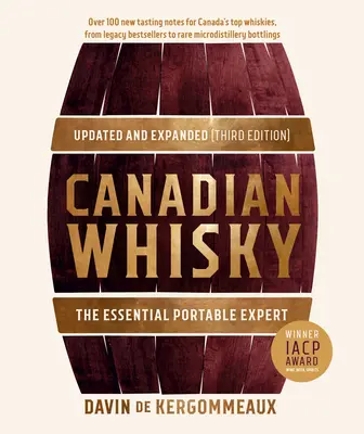 Whisky canadian, actualizat și extins (ediția a treia): Expertul portabil esențial - Canadian Whisky, Updated and Expanded (Third Edition): The Essential Portable Expert