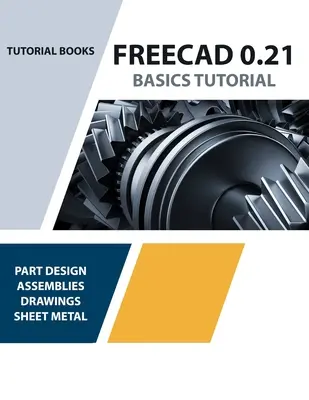 FreeCAD 0.21 Basics Tutorial (Colorat): Ghidul dvs. esențial pentru modelarea și proiectarea 3D - FreeCAD 0.21 Basics Tutorial (Colored): Your Essential Guide to 3D Modeling and Design