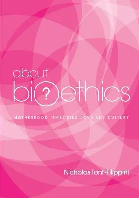 Despre bioetică 4: Maternitate, iubire întrupată și cultură - About Bioethics 4: Motherhood, Embodied Love and Culture