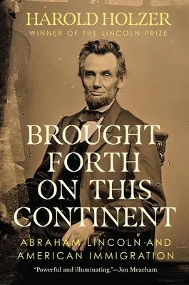 Adus de pe acest continent: Abraham Lincoln și imigrația americană - Brought Forth on This Continent: Abraham Lincoln and American Immigration