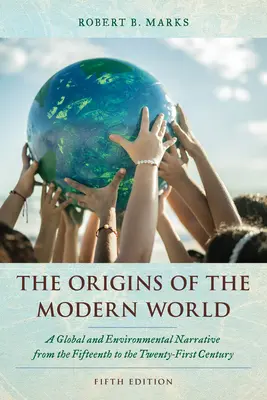 Originile lumii moderne: O narațiune globală și de mediu din secolul al XV-lea până în secolul al XXI-lea - The Origins of the Modern World: A Global and Environmental Narrative from the Fifteenth to the Twenty-First Century