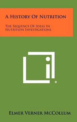 O istorie a nutriției: Succesiunea ideilor în investigațiile privind nutriția - A History Of Nutrition: The Sequence Of Ideas In Nutrition Investigations
