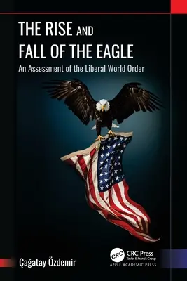 Ascensiunea și decăderea vulturului (The Rise and Fall of the Eagle): O evaluare a ordinii mondiale liberale - The Rise and Fall of the Eagle: An Assessment of the Liberal World Order