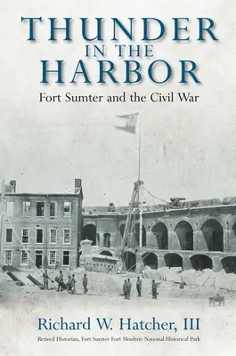 Thunder in the Harbor: Fort Sumter și Războiul Civil - Thunder in the Harbor: Fort Sumter and the Civil War