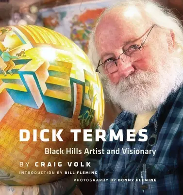 Dick Termes: Artist și vizionar din Black Hills - Dick Termes: Black Hills Artist and Visionary