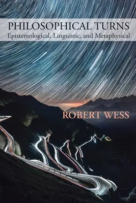 Întorsături filosofice: Epistemologice, lingvistice și metafizice - Philosophical Turns: Epistemological, Linguistic, and Metaphysical