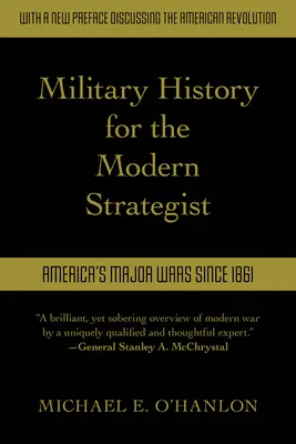Istorie militară pentru strategul modern: Războaiele majore ale Americii din 1861 - Military History for the Modern Strategist: America's Major Wars Since 1861