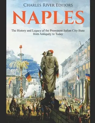 Napoli: Istoria și moștenirea proeminentului oraș-stat italian din Antichitate până astăzi - Naples: The History and Legacy of the Prominent Italian City-State from Antiquity to Today